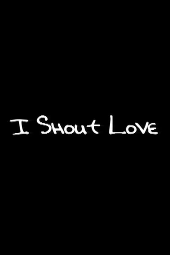 Poster di I Shout Love