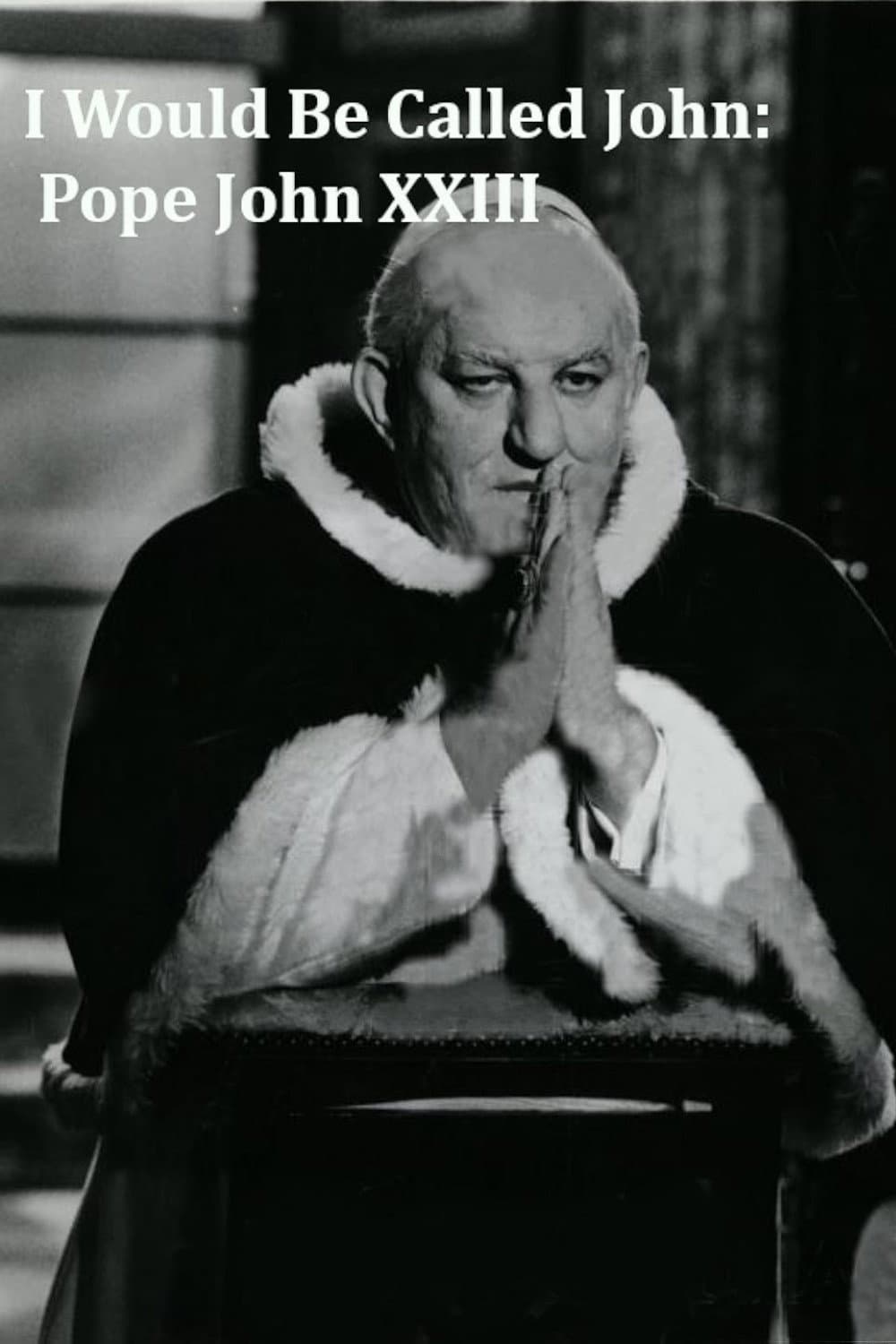 Poster di I Would Be Called John: Pope John XXIII