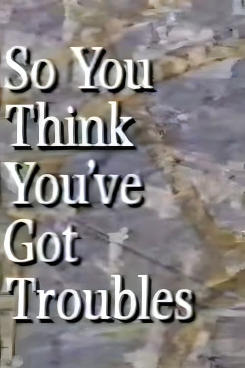 Poster di So You Think You've Got Troubles