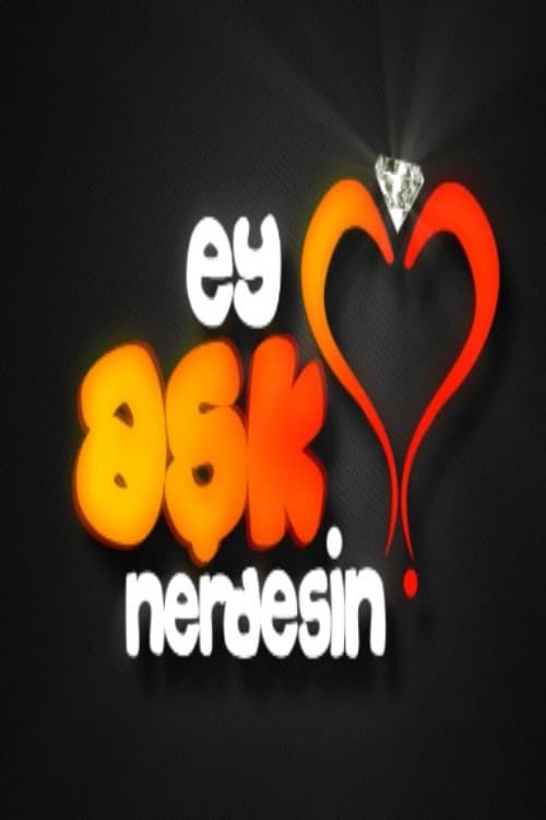 Poster di Ey Aşk Nerdesin?