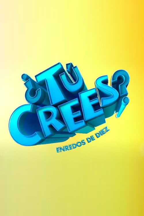 Poster di ¿Tú Crees? Enredos de Diez