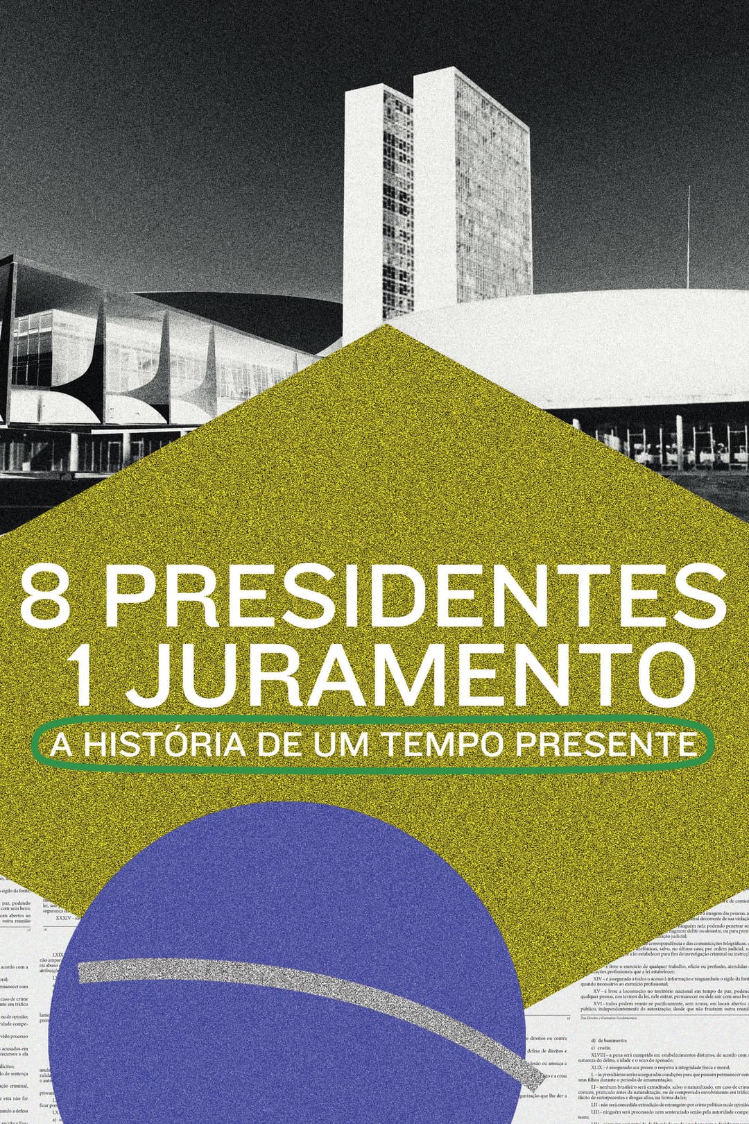 Poster di 8 Presidentes 1 Juramento: A História de um Tempo Presente