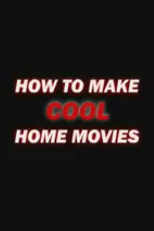 Poster di How to Make Cool Home Movies
