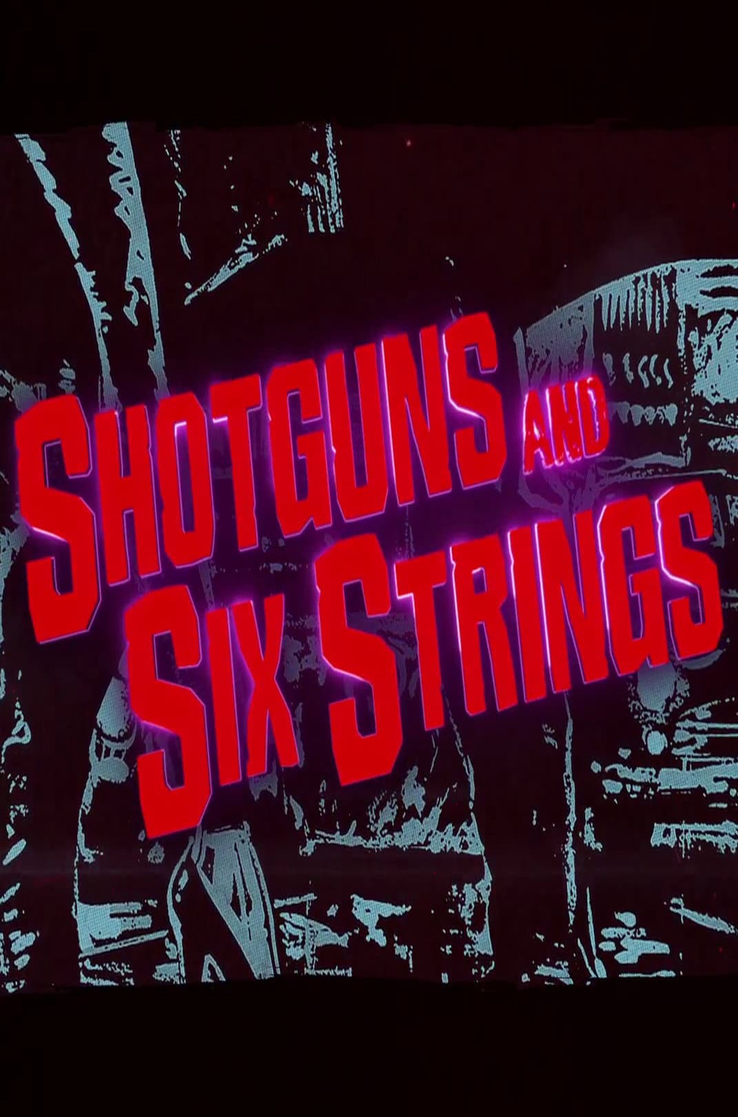 Poster di Shotguns and Six Strings: Making a Rock N Roll Fable
