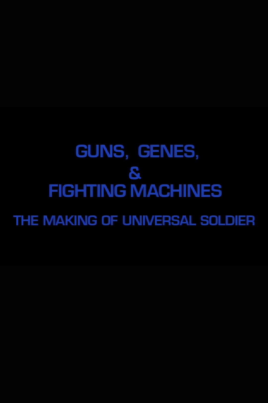 Poster di Guns, Genes & Fighting Machines: The Making of 'Universal Soldier'