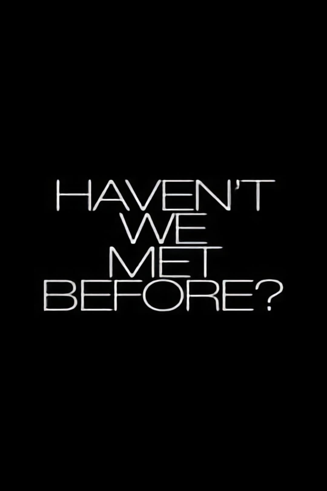 Poster di Haven't We Met Before?