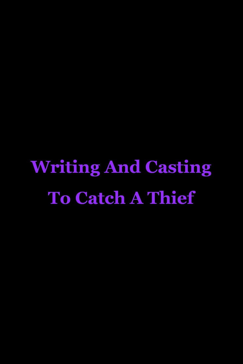 Poster di Writing And Casting To Catch A Thief