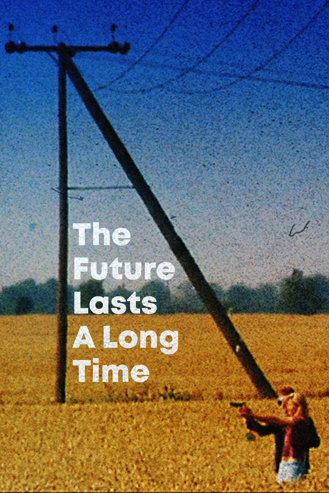Poster di The Future Lasts A Long Time