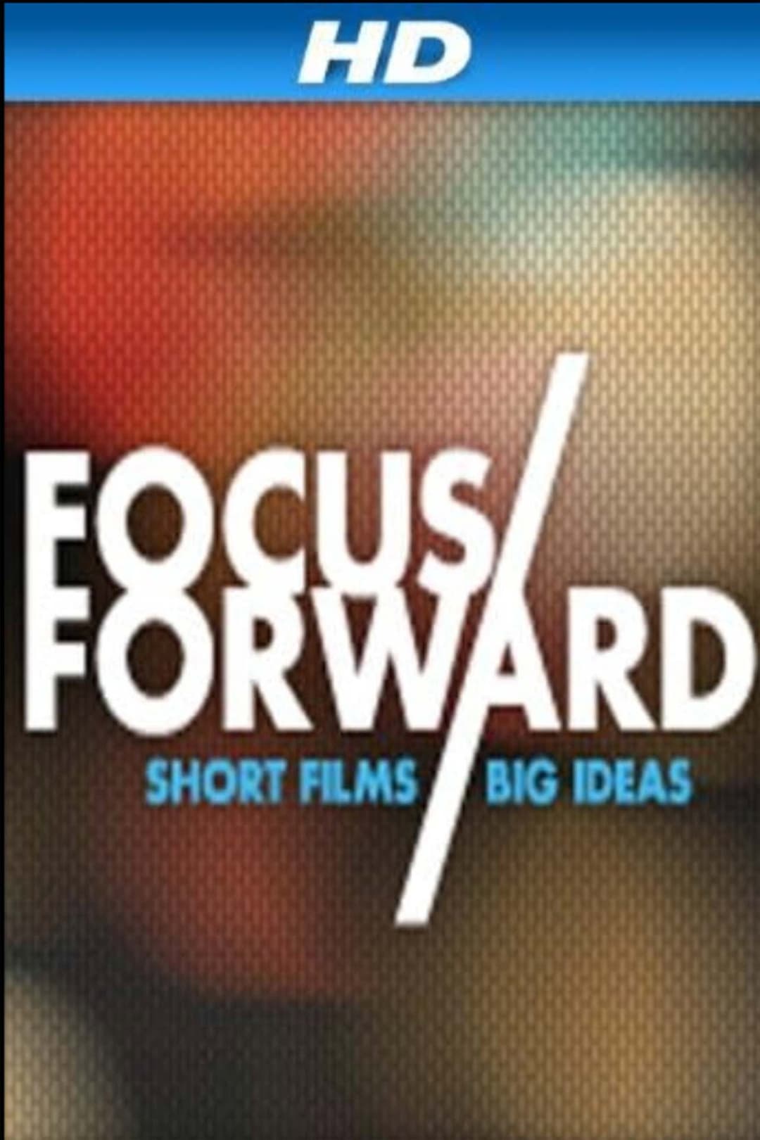 Poster di Focus Forward: Short Films, Big Ideas
