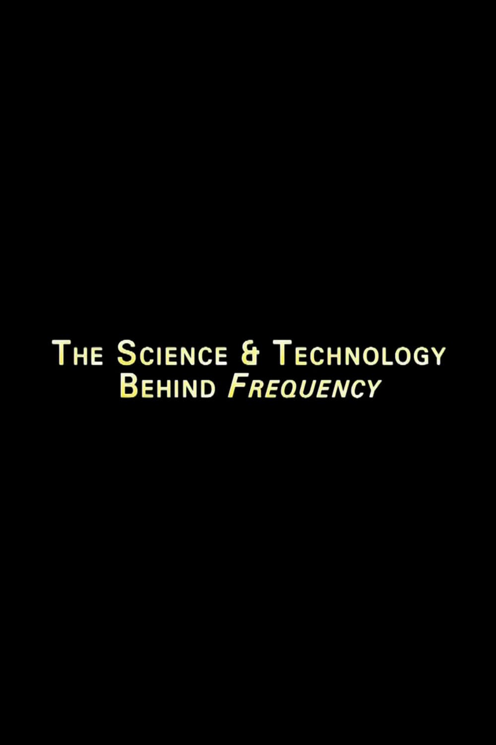 Poster di The Science And Technology Behind 'Frequency'