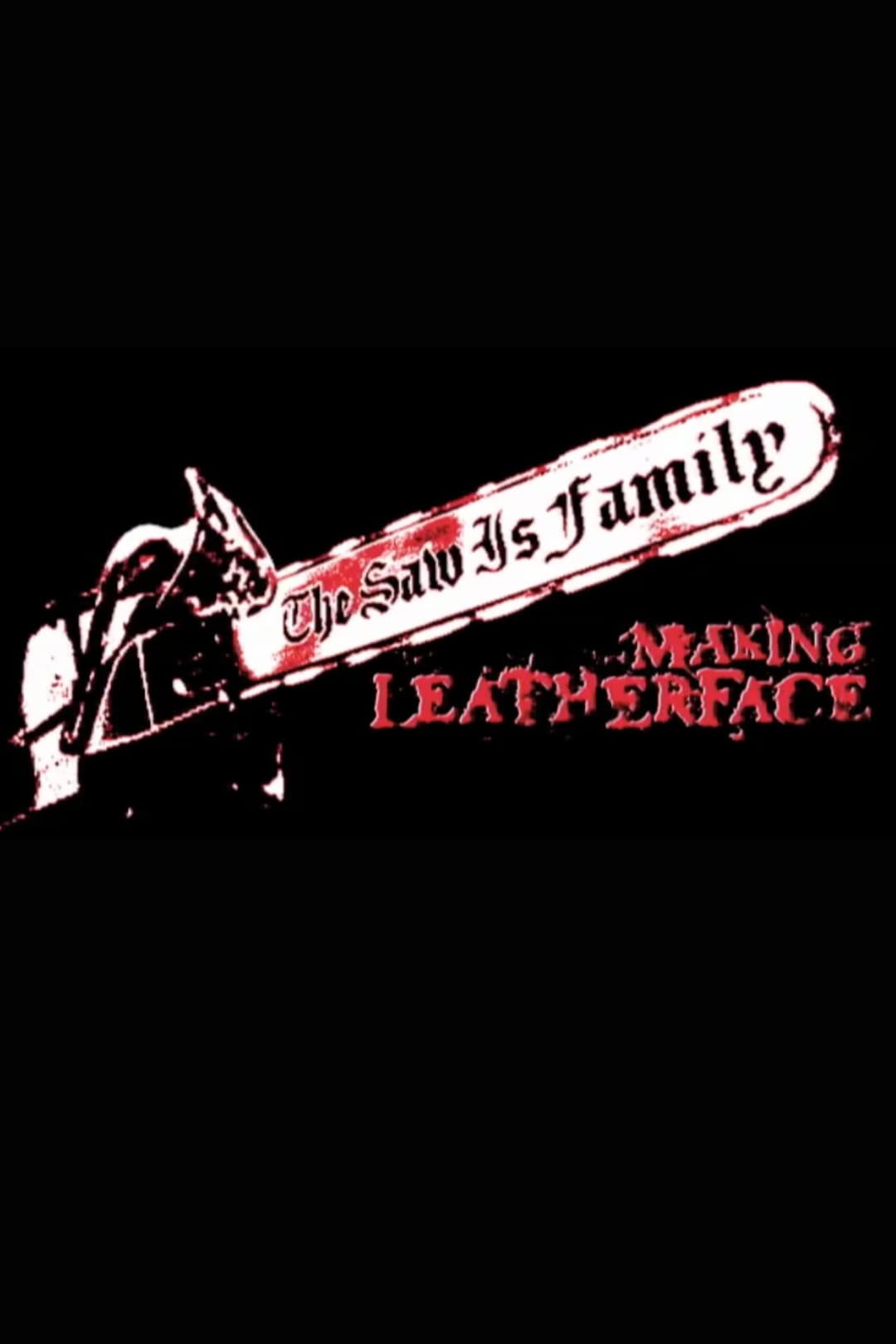 Poster di The Saw Is Family: Making 'Leatherface'