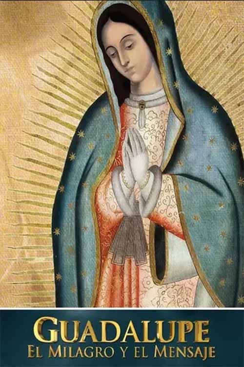 Poster di Guadalupe: el milagro y el mensaje