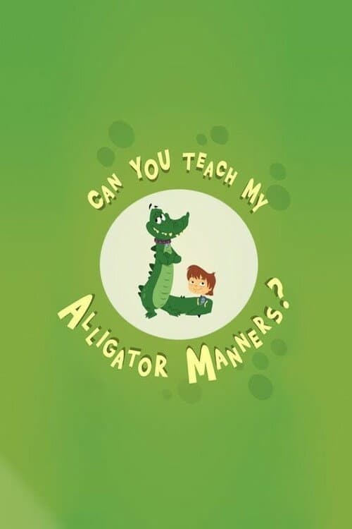 Poster di Can You Teach My Alligator Manners?