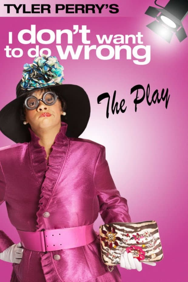 Poster di Tyler Perry's I Don't Want to Do Wrong - The Play
