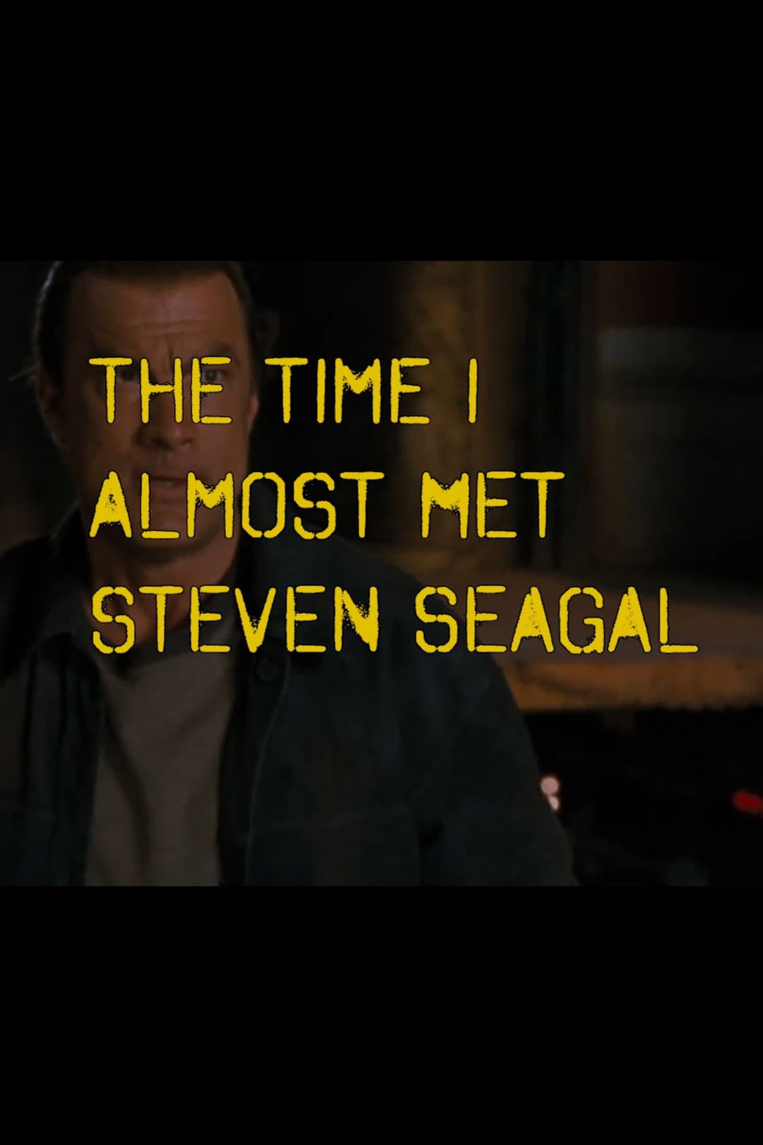 Poster di The Time I Almost Met Steven Seagal