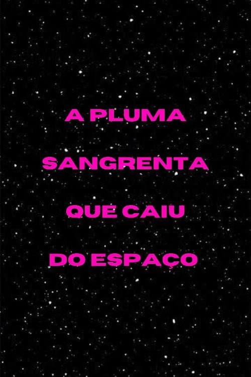 Poster di A Pluma Sangrenta que Caiu do Espaço