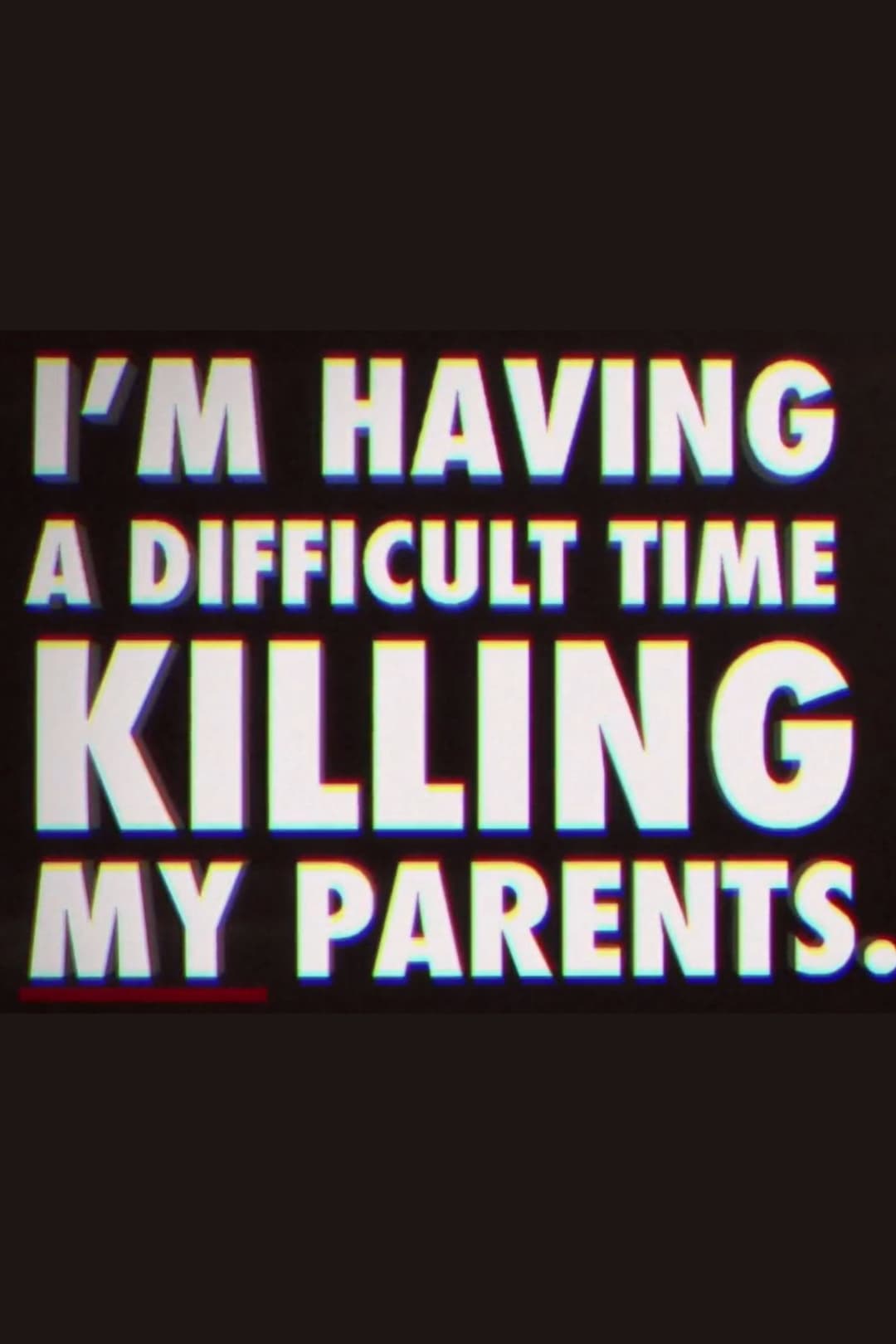 Poster di I'm Having a Difficult Time Killing My Parents