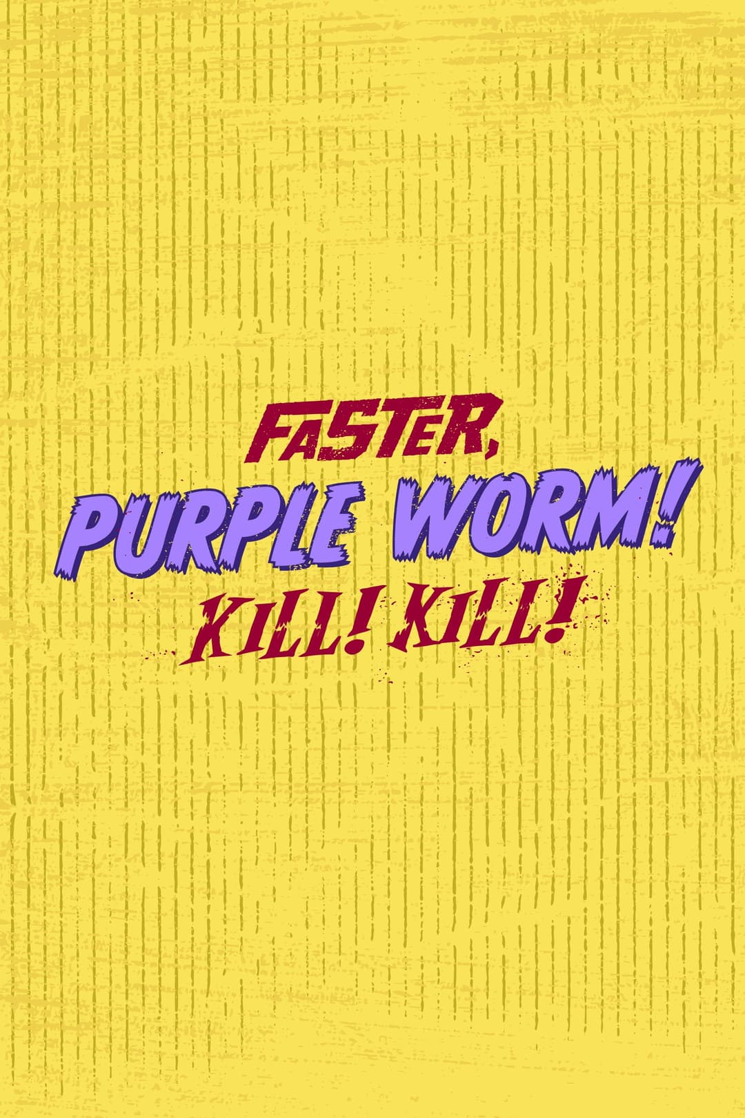Poster di Faster, Purple Worm! Kill! Kill!