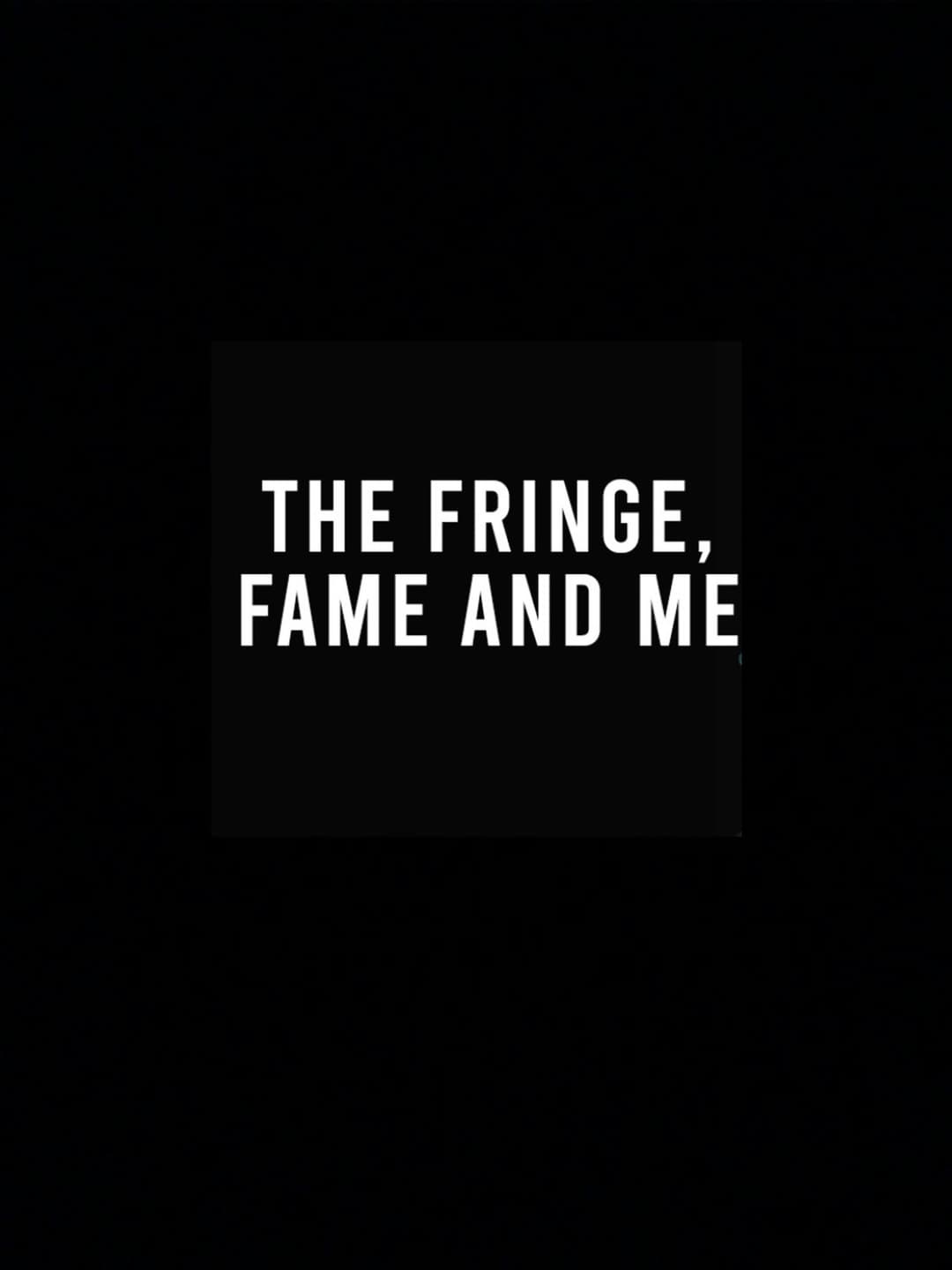 Poster di The Fringe, Fame and Me
