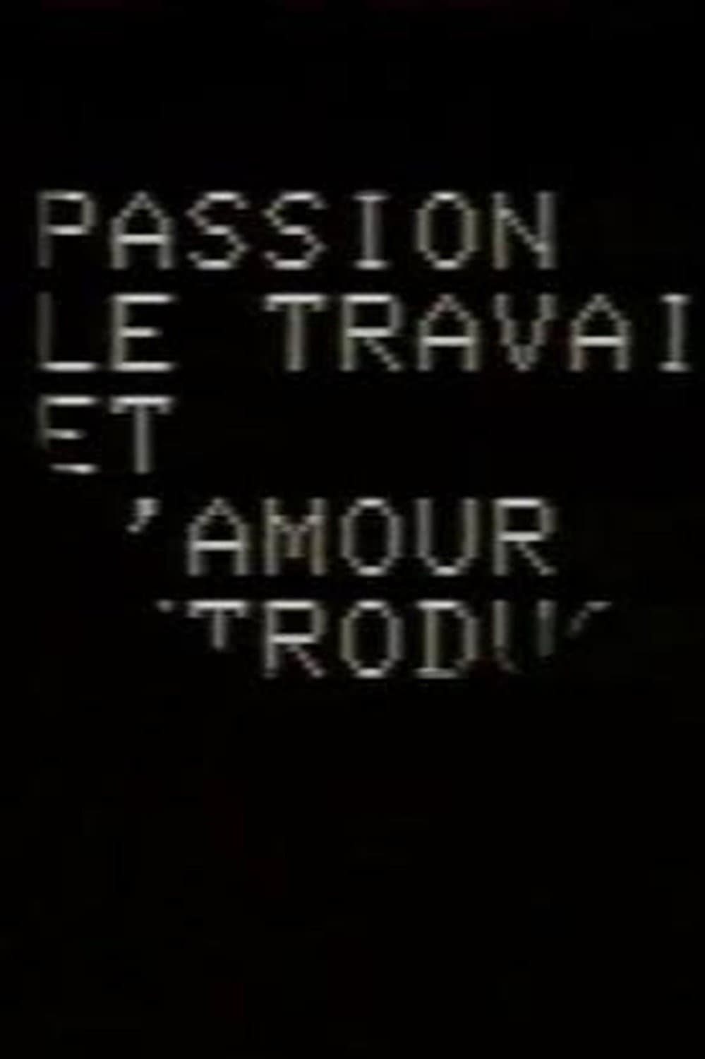 Poster di Passion, le travail et l'amour: Introduction à un scénario