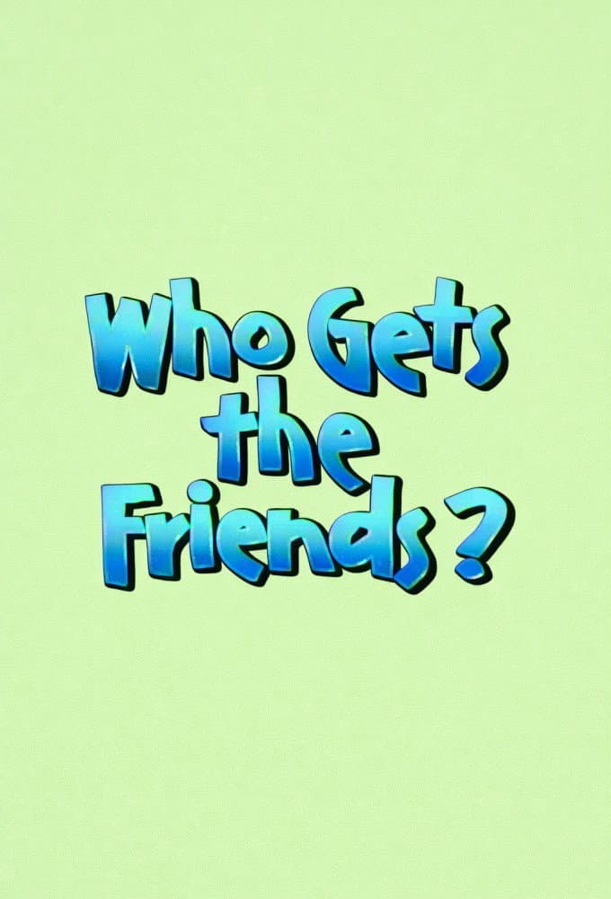 Poster di Who Gets the Friends?