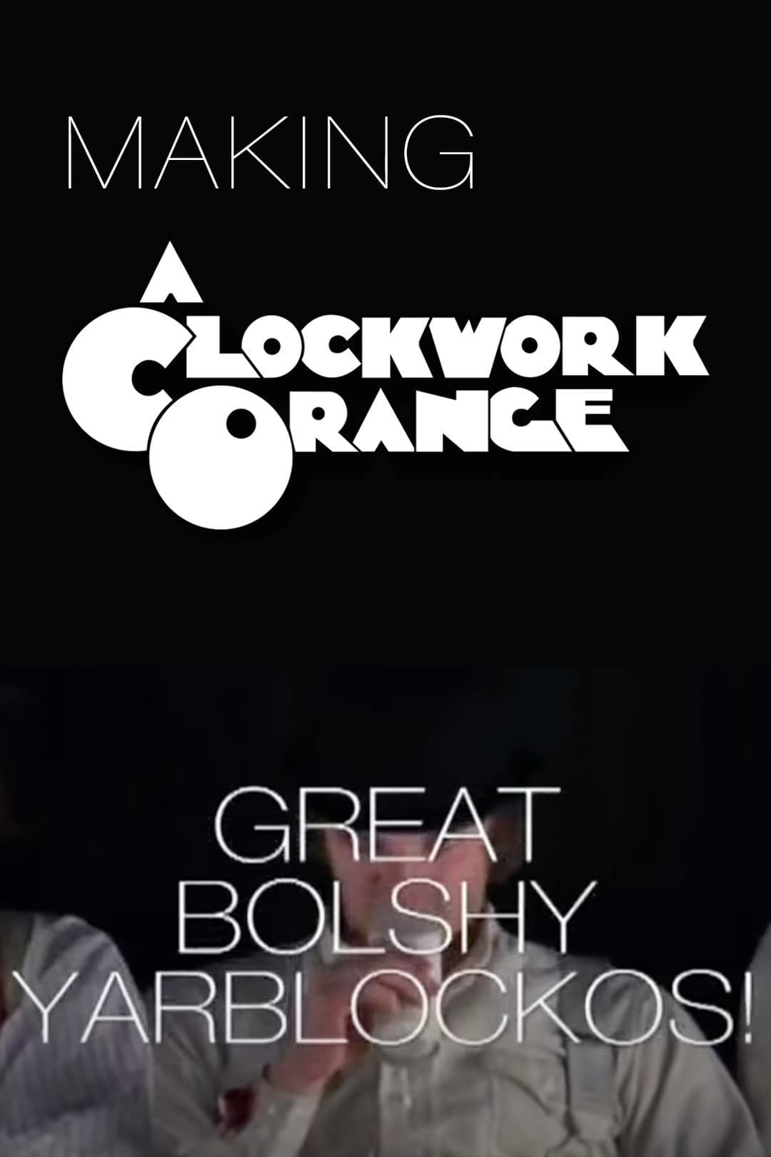 Poster di Great Bolshy Yarblockos!: Making 'A Clockwork Orange'