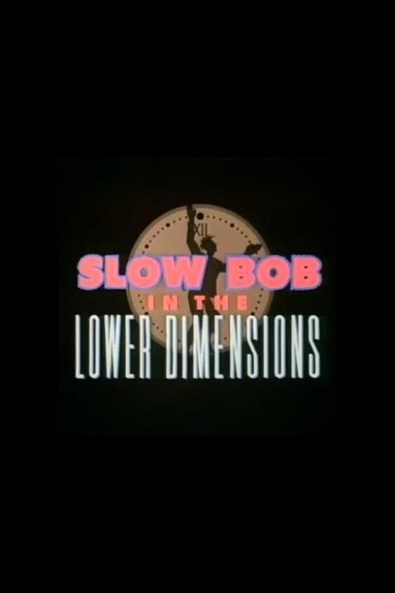 Poster di Slow Bob in the Lower Dimensions
